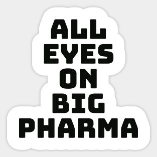 All eyes on Big Pharma. Sticker